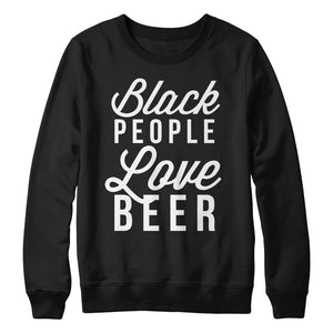 BLACK People Love Beer Crewneck Sweater